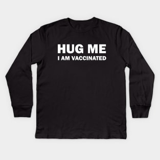 Hug me I am vaccinated Kids Long Sleeve T-Shirt